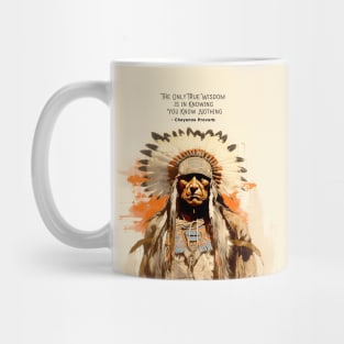 National Native American Heritage Month: “The only true wisdom is in knowing you know nothing.” - Cheyenne Proverb Mug